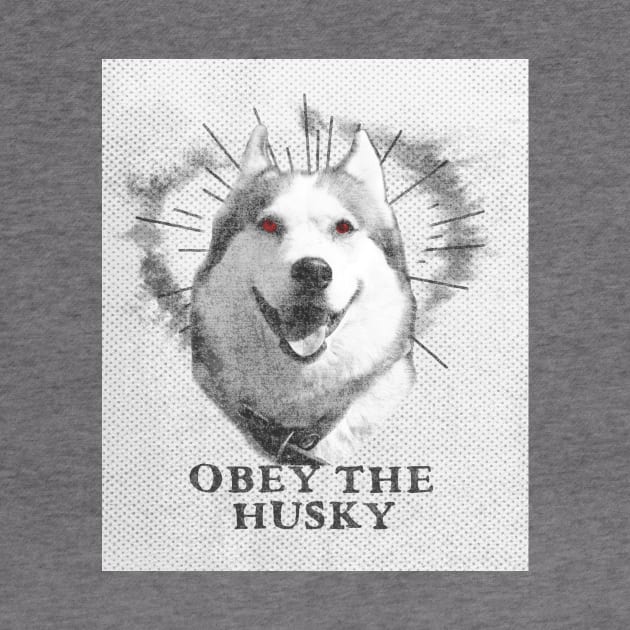 Funny Husky Dog Design - Obey The Husky by loumed